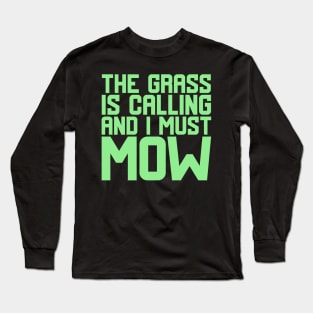 The Grass Is Calling And I Must Mow Long Sleeve T-Shirt